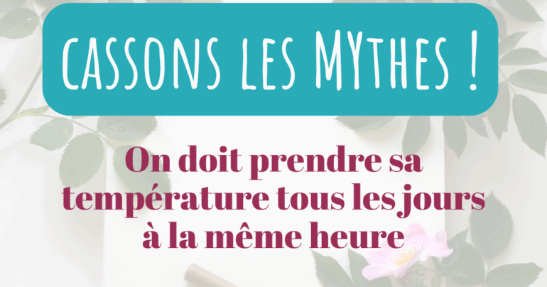 Les mythes sur la symptothermie par Sam – 5 & 6